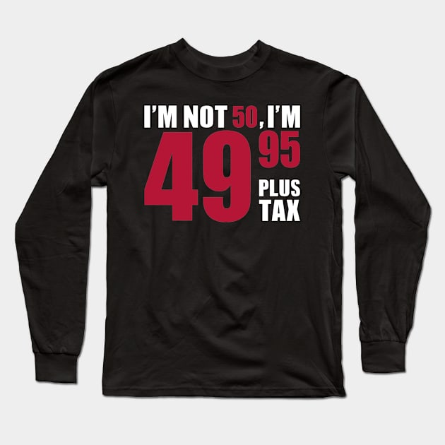 I'm not 50 years birthday Long Sleeve T-Shirt by Designzz